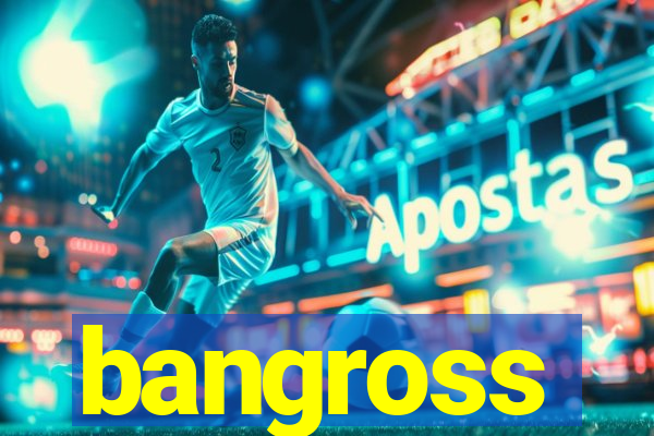 bangross