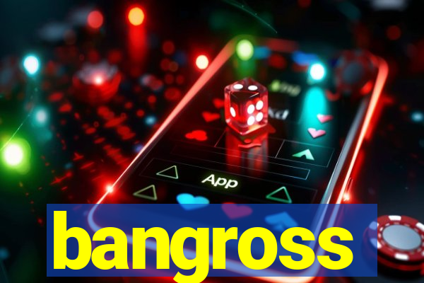 bangross