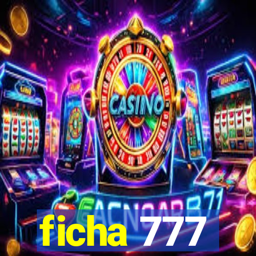 ficha 777