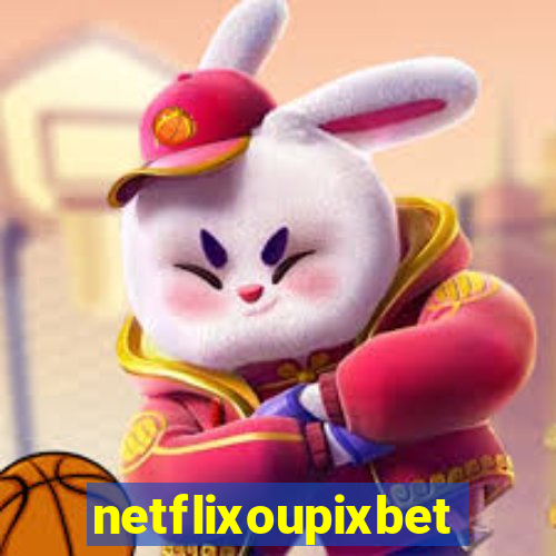 netflixoupixbet