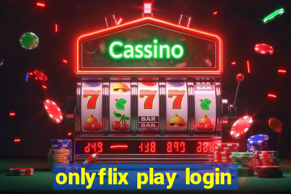 onlyflix play login