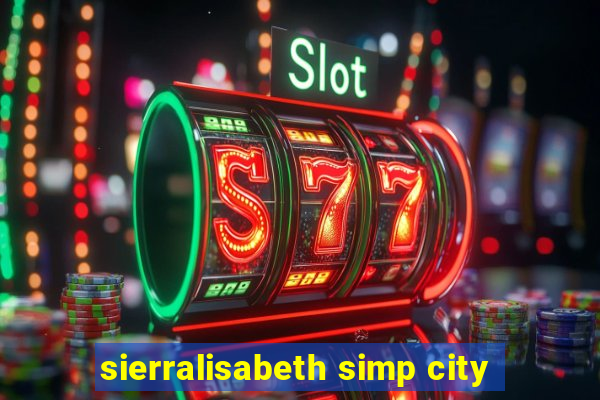 sierralisabeth simp city