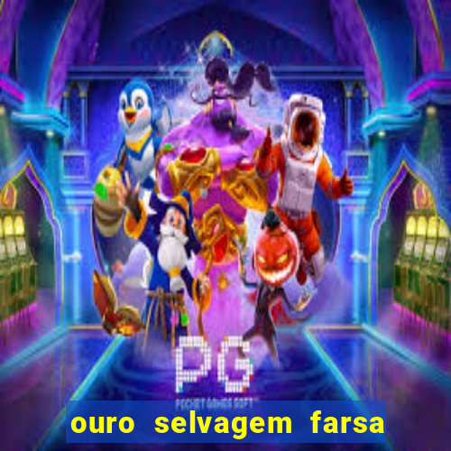 ouro selvagem farsa ouro selvagem o que aconteceu