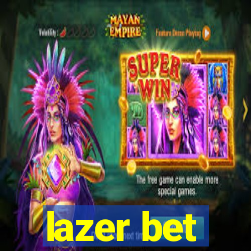 lazer bet