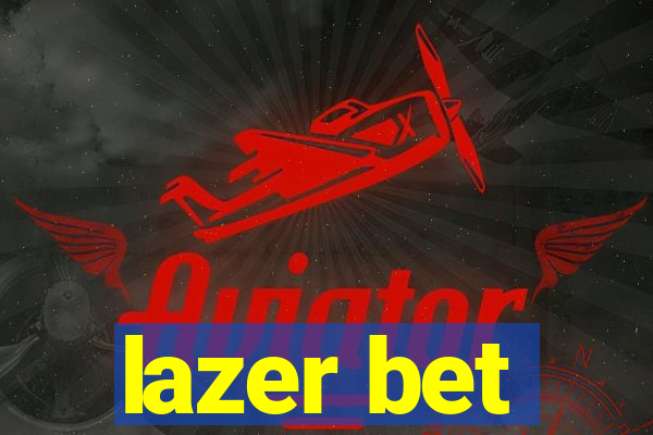 lazer bet