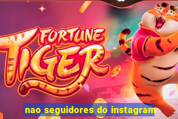 nao seguidores do instagram