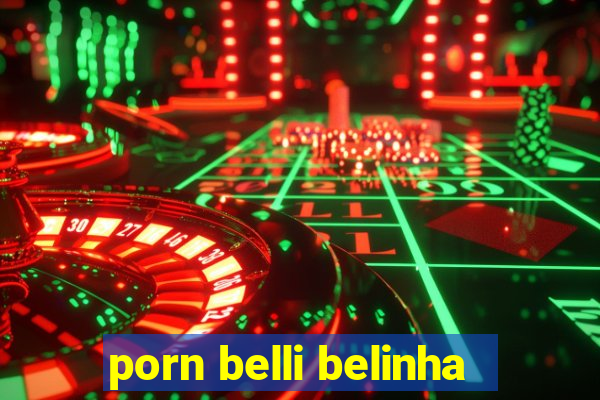 porn belli belinha