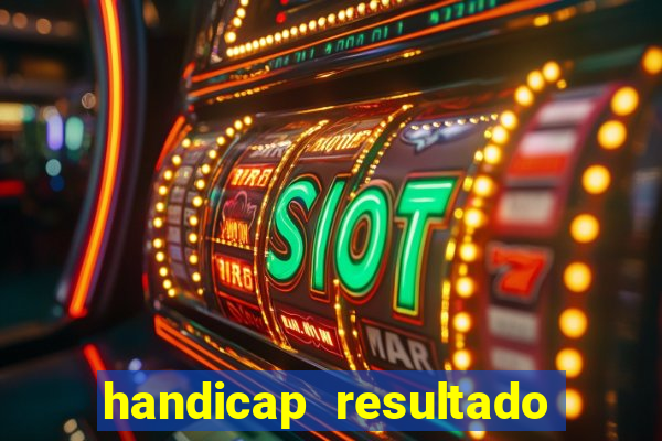 handicap resultado final - 2