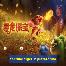 fortune tiger 2 plataforma