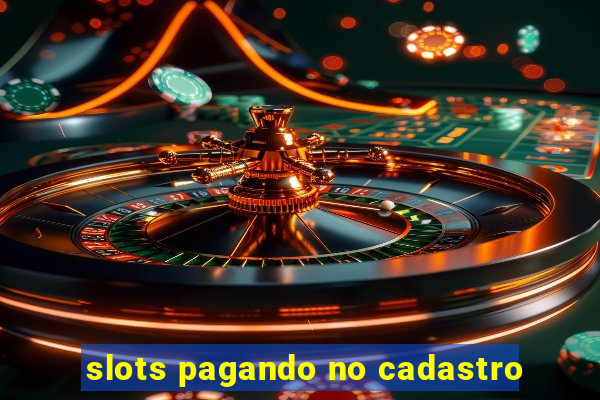 slots pagando no cadastro