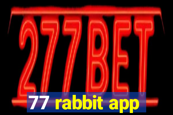 77 rabbit app