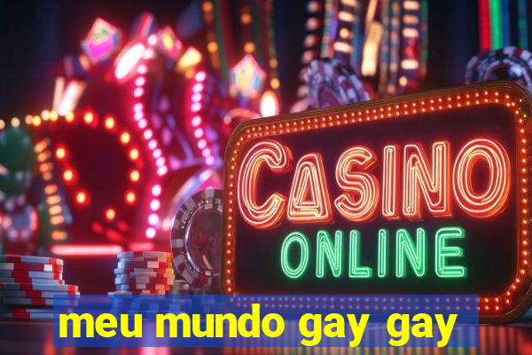 meu mundo gay gay