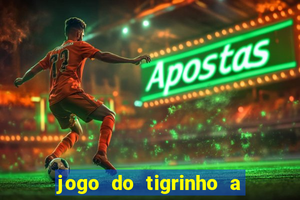 jogo do tigrinho a partir de r$ 5