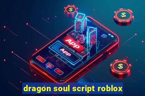 dragon soul script roblox