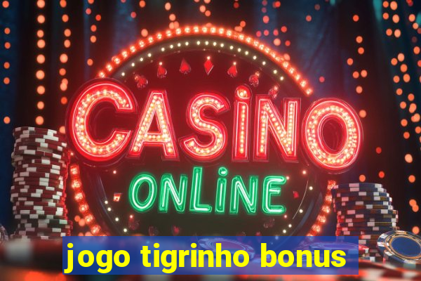 jogo tigrinho bonus