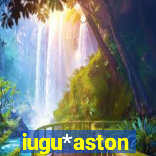 iugu*aston