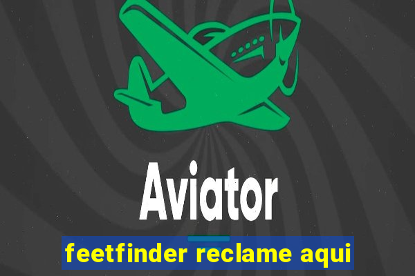 feetfinder reclame aqui