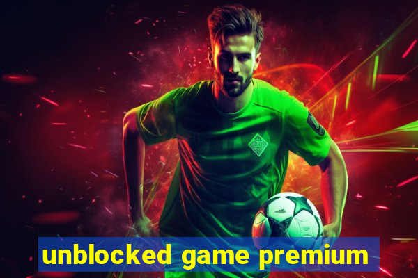 unblocked game premium