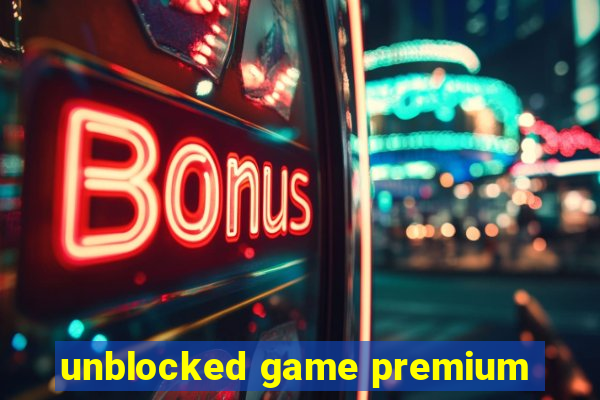 unblocked game premium