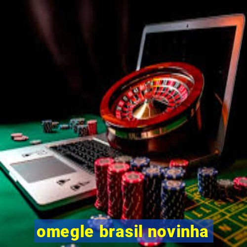 omegle brasil novinha