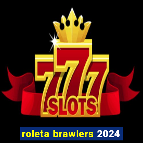 roleta brawlers 2024