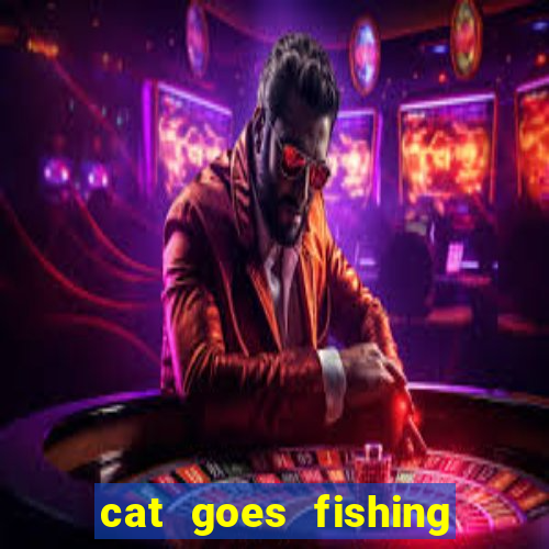 cat goes fishing free download