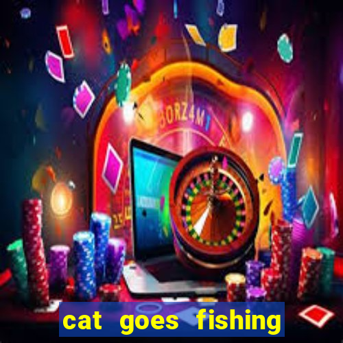 cat goes fishing free download