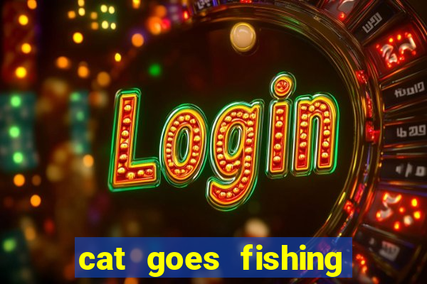 cat goes fishing free download