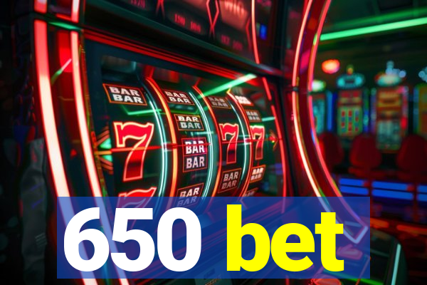 650 bet