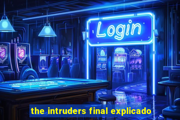 the intruders final explicado