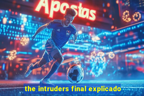 the intruders final explicado