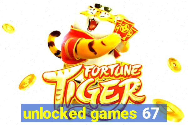 unlocked games 67