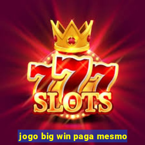 jogo big win paga mesmo