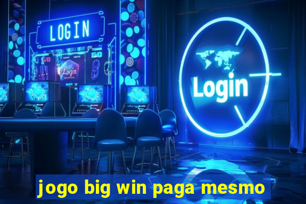 jogo big win paga mesmo