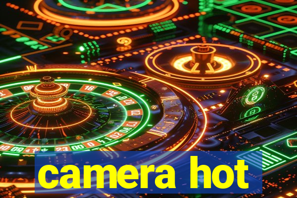 camera hot