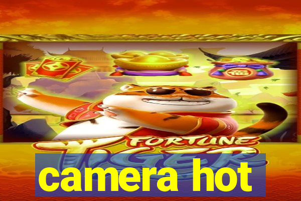 camera hot