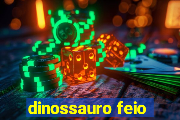 dinossauro feio