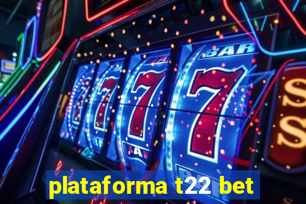 plataforma t22 bet