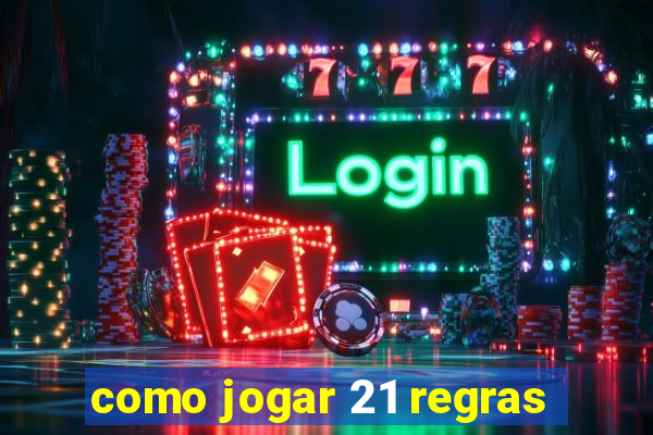 como jogar 21 regras