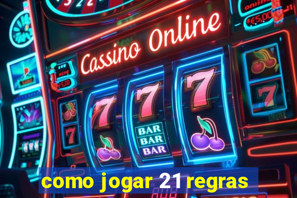 como jogar 21 regras