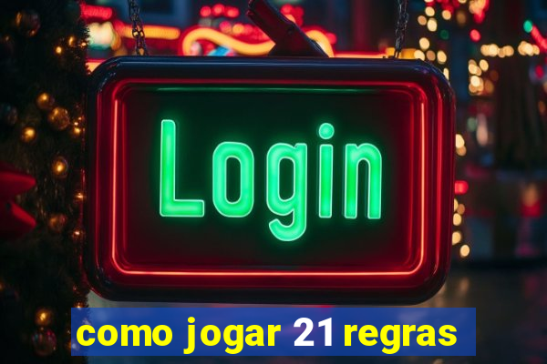 como jogar 21 regras