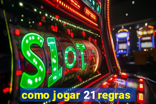 como jogar 21 regras