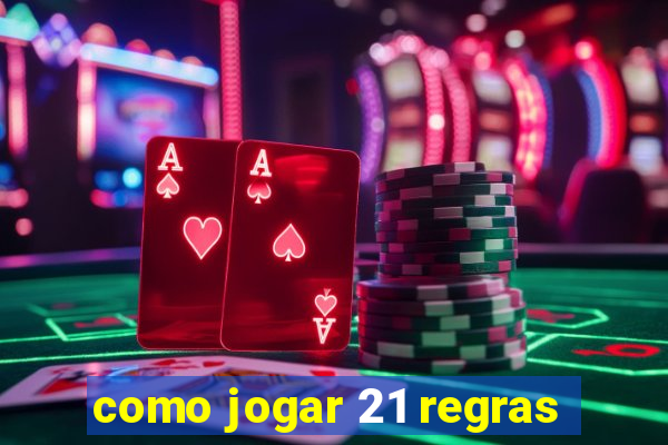 como jogar 21 regras