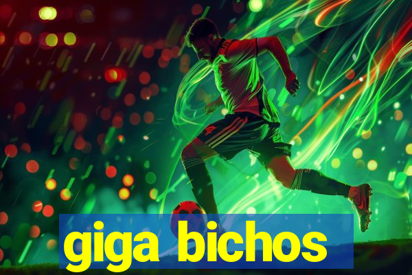 giga bichos