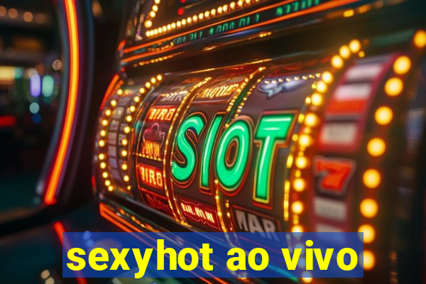 sexyhot ao vivo