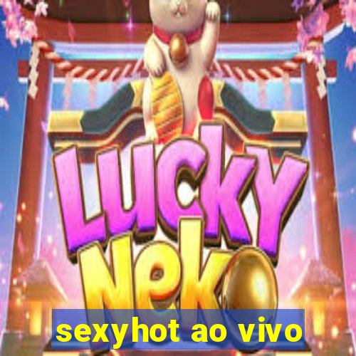 sexyhot ao vivo