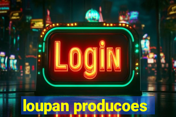 loupan producoes