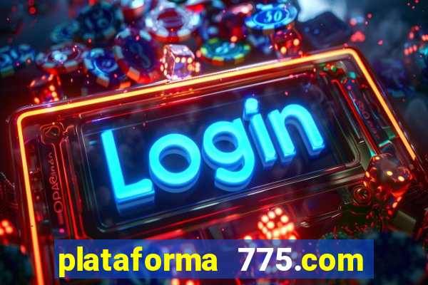 plataforma 775.com é confiavel