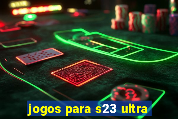 jogos para s23 ultra