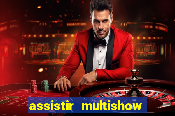 assistir multishow ao vivo gratis